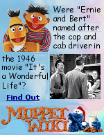 It has been stated in numerous articles, websites, and television shows that Bert and Ernie from Sesame Street were named after two characters from the film It's a Wonderful Life, Bert the policeman and Ernie the cab driver. The statement often surfaces around Christmas, or in filler trivia columns in newspapers. But, is it true?